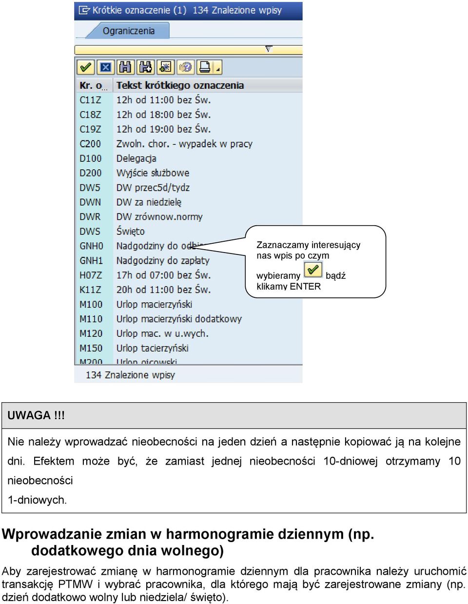 Efektem może być, że zamiast jednej nieobecności 10-dniowej otrzymamy 10 nieobecności 1-dniowych.