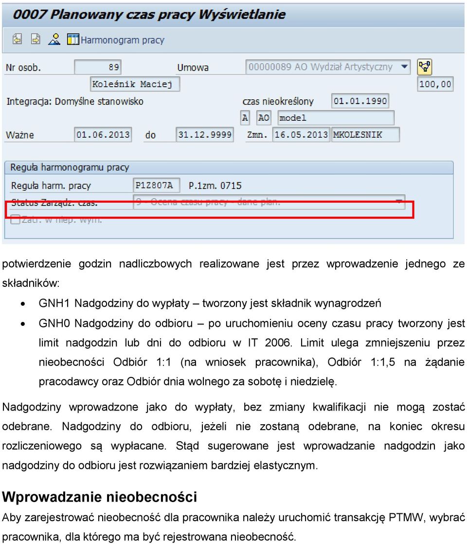 Limit ulega zmniejszeniu przez nieobecności Odbiór 1:1 (na wniosek pracownika), Odbiór 1:1,5 na żądanie pracodawcy oraz Odbiór dnia wolnego za sobotę i niedzielę.