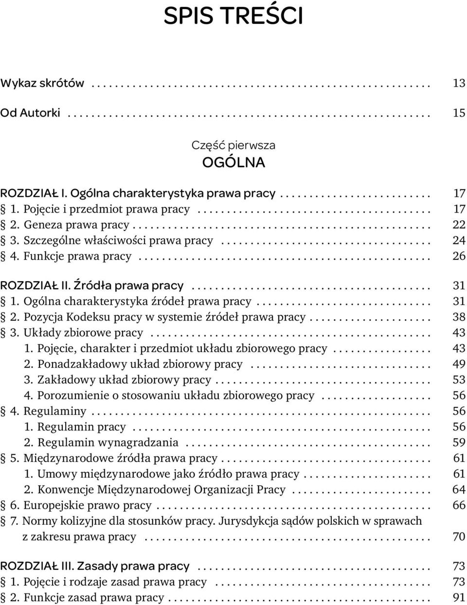 Szczególne właś ciwości prawa pracy.................................... 24 4. Funkcje prawa pracy.................................................. 26 ROZDZIAŁ II. Źródła prawa pracy......................................... 31 1.