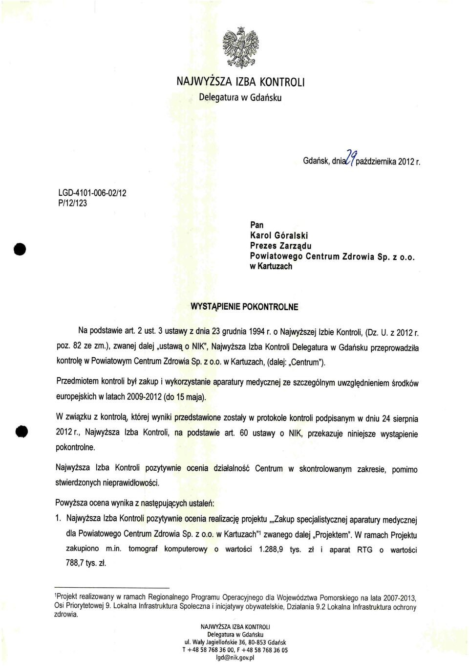 ), zwanej dalej "ustawą o NIK", Najwyższa Izba Kontroli Delegatura w Gdańsku przeprowadziła kontrolę w Powiatowym Centrum Zdrowia Sp. z 0.0. w Kartuzach, (dalej: "Centrum").