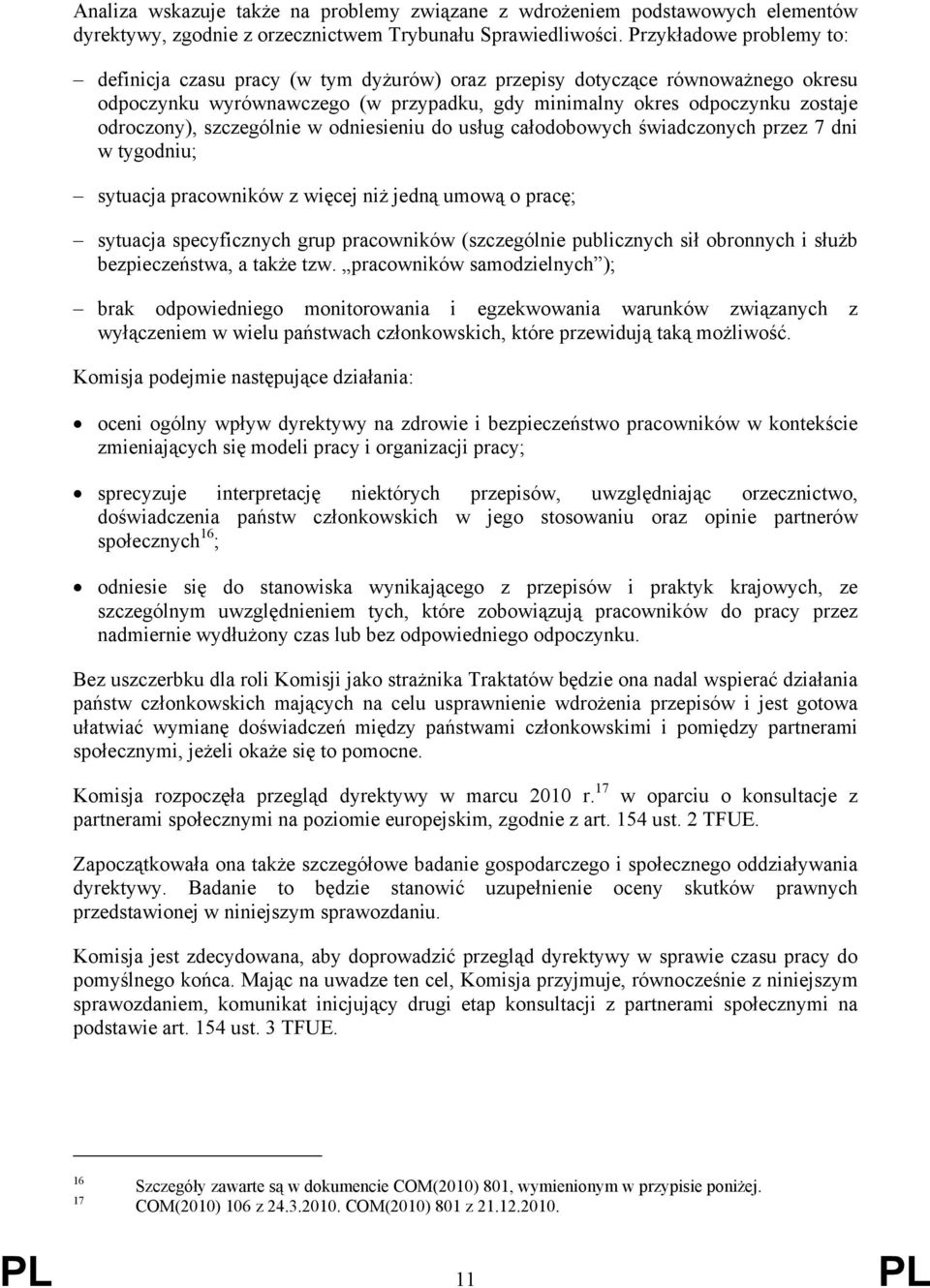 szczególnie w odniesieniu do usług całodobowych świadczonych przez 7 dni w tygodniu; sytuacja pracowników z więcej niż jedną umową o pracę; sytuacja specyficznych grup pracowników (szczególnie