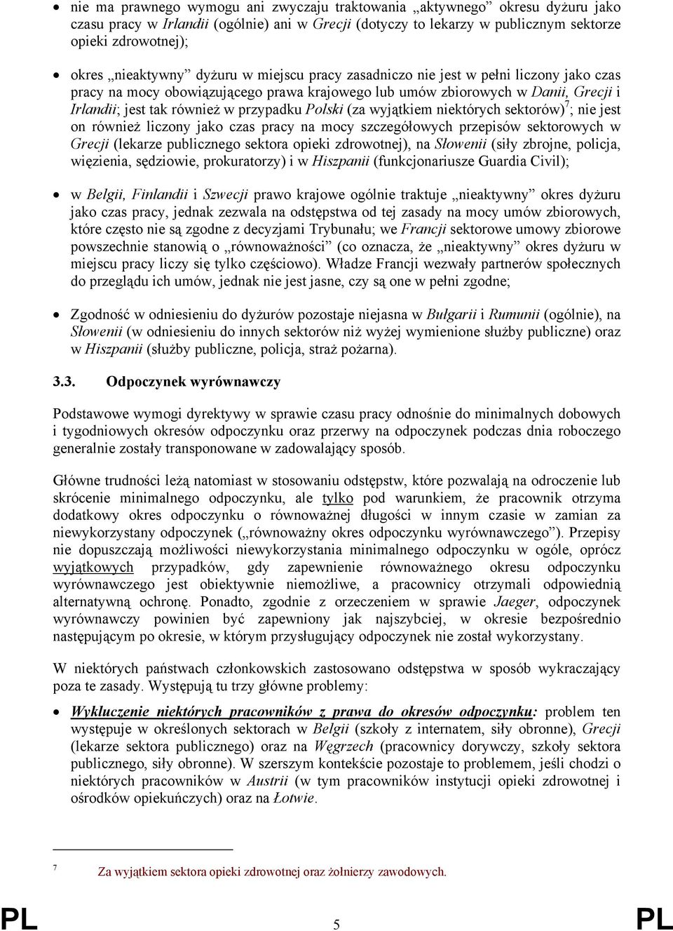 przypadku Polski (za wyjątkiem niektórych sektorów) 7 ; nie jest on również liczony jako czas pracy na mocy szczegółowych przepisów sektorowych w Grecji (lekarze publicznego sektora opieki