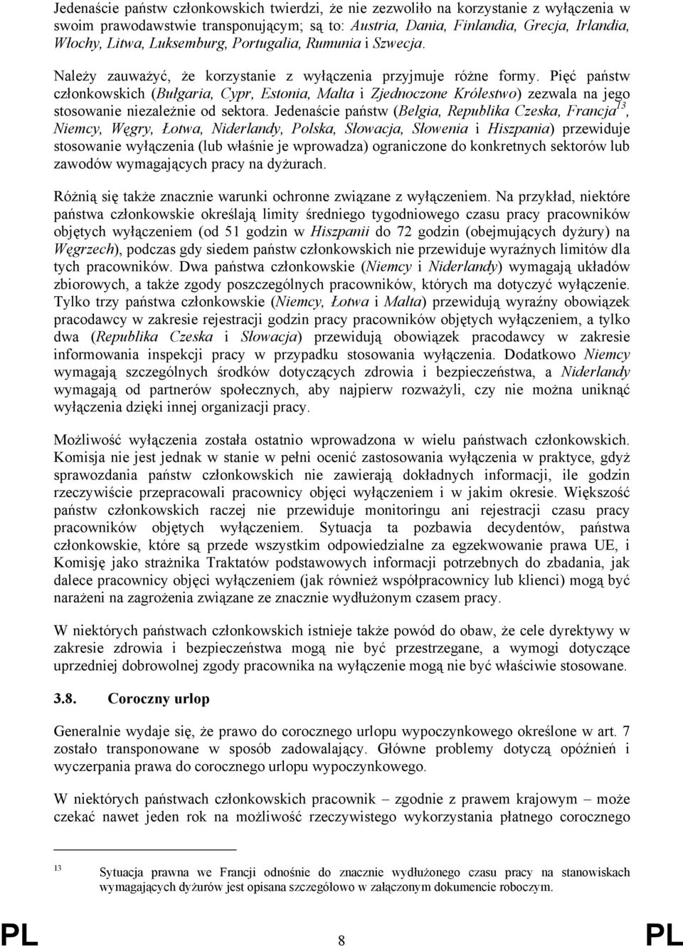 Pięć państw członkowskich (Bułgaria, Cypr, Estonia, Malta i Zjednoczone Królestwo) zezwala na jego stosowanie niezależnie od sektora.