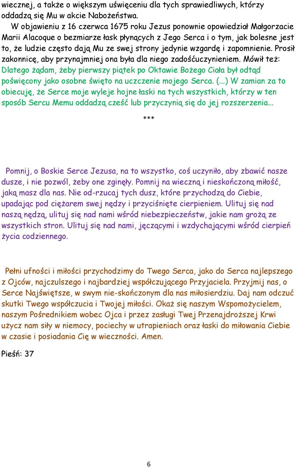 jedynie wzgardę i zapomnienie. Prosił zakonnicę, aby przynajmniej ona była dla niego zadośćuczynieniem.