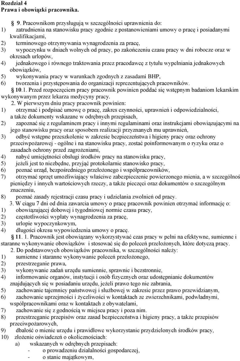 wynagrodzenia za pracę, 3) wypoczynku w dniach wolnych od pracy, po zakończeniu czasu pracy w dni robocze oraz w okresach urlopów, 4) jednakowego i równego traktowania przez pracodawcę z tytułu
