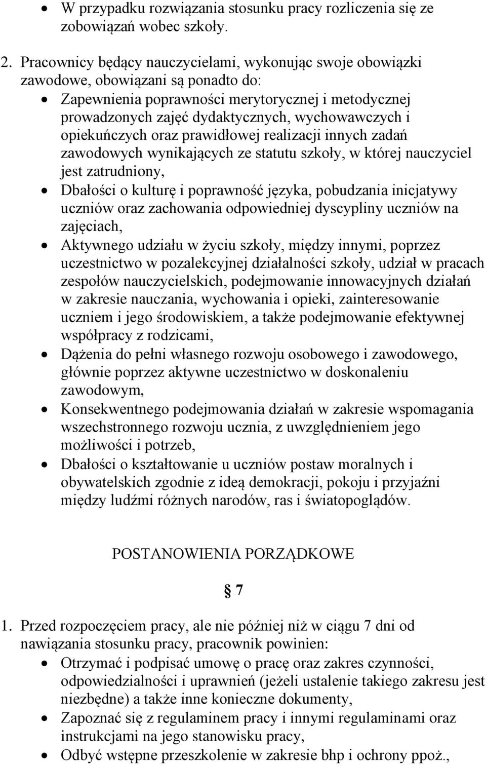 opiekuńczych oraz prawidłowej realizacji innych zadań zawodowych wynikających ze statutu szkoły, w której nauczyciel jest zatrudniony, Dbałości o kulturę i poprawność języka, pobudzania inicjatywy