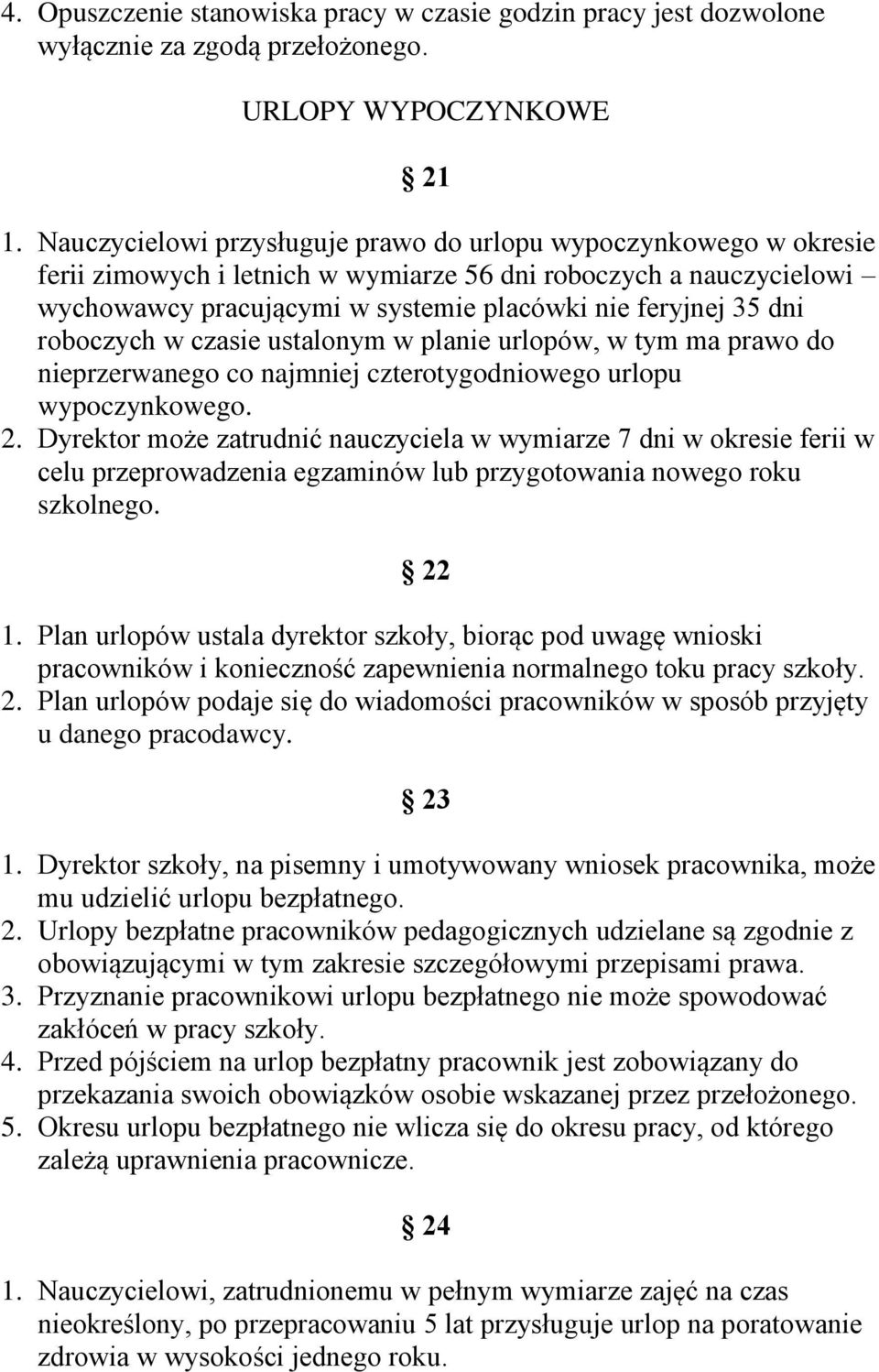roboczych w czasie ustalonym w planie urlopów, w tym ma prawo do nieprzerwanego co najmniej czterotygodniowego urlopu wypoczynkowego. 2.