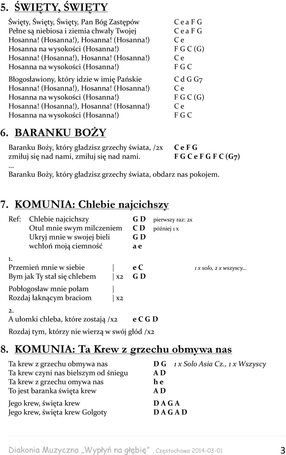 F G F G F C (G7) Baranku Boży, który gładzisz grzechy świata, obdarz nas pokojem. 7.