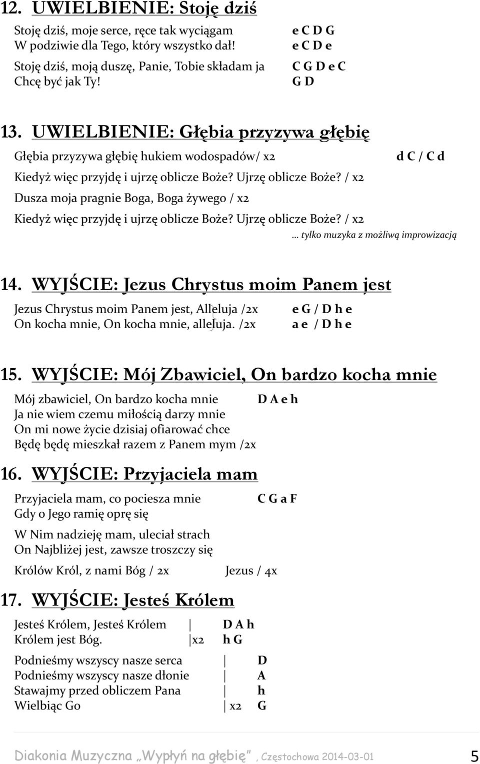 / x2 Dusza moja pragnie Boga, Boga żywego / x2 Kiedyż więc przyjdę i ujrzę oblicze Boże? Ujrzę oblicze Boże? / x2 tylko muzyka z możliwą improwizacją 14.