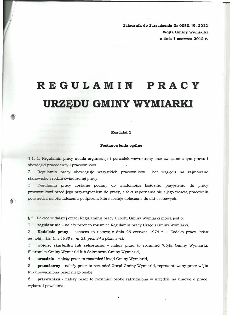 Regulamin pracy obowiązuje wszystkich pracowników- bez względu na zajmowane stanowisko i rodzaj świadczonej pracy. 3.