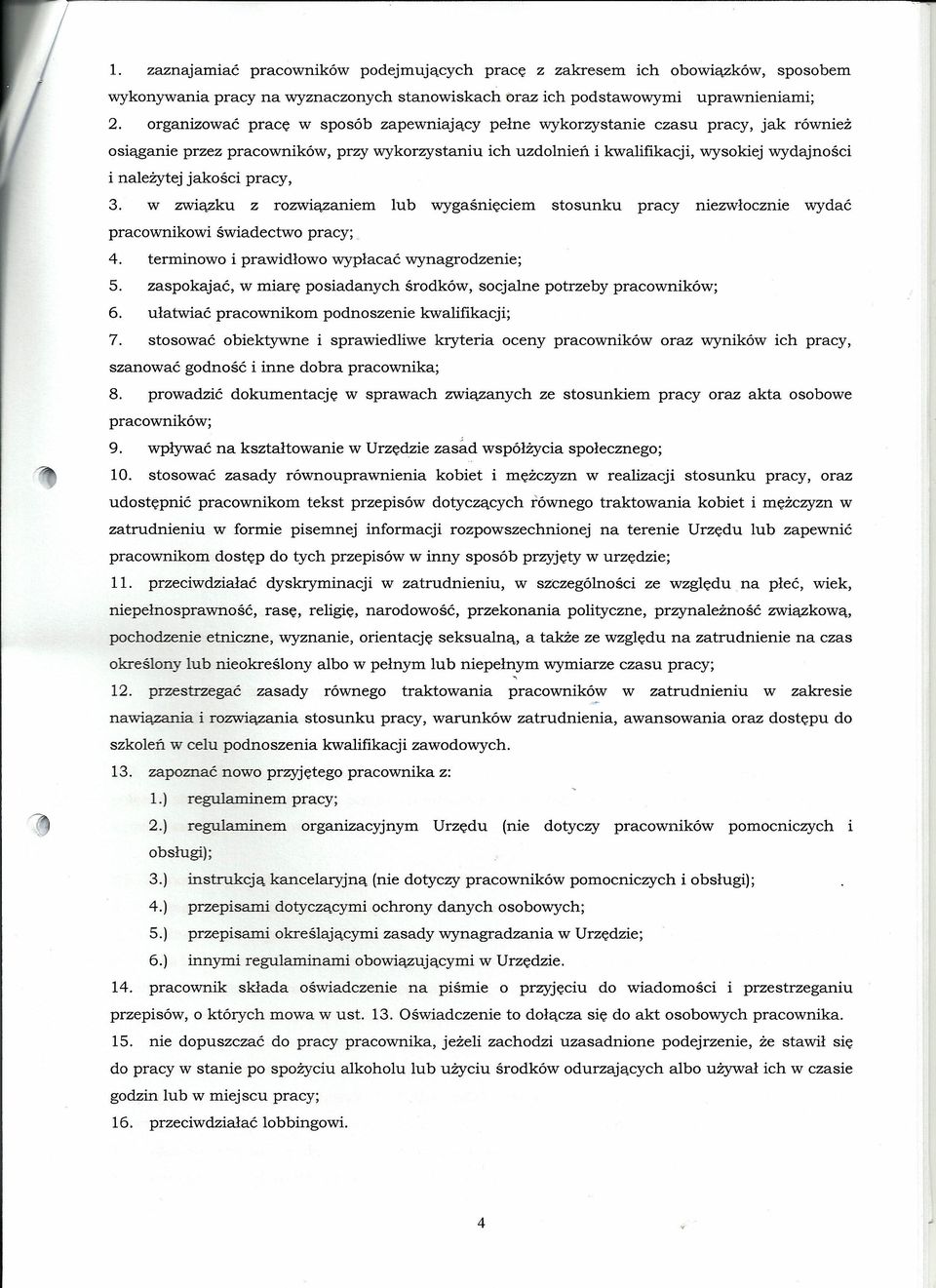 jakości pracy, 3. w związku z rozwiązaniem lub wygaśnięciem stosunku pracy niezwłocznie wydać pracownikowi świadectwo pracy; 4. terminowo i prawidłowo wypłacać wynagrodzenie; 5.