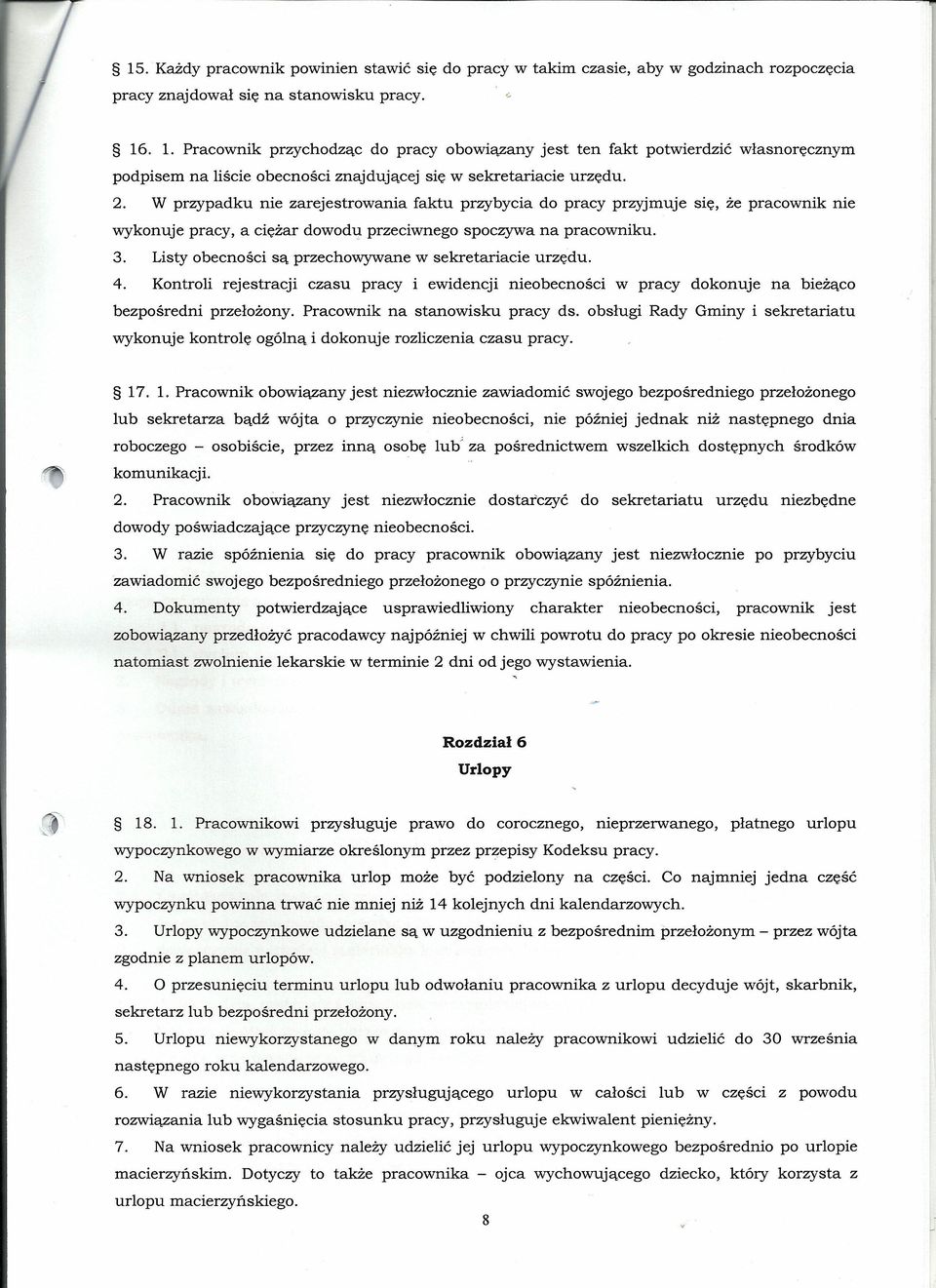 W przypadku nie zarejestrowania faktu przybycia do pracy przyjmuje się, że pracownik nie wykonuje pracy, a ciężar dowodu przeciwnego spoczywa na pracowniku. 3.
