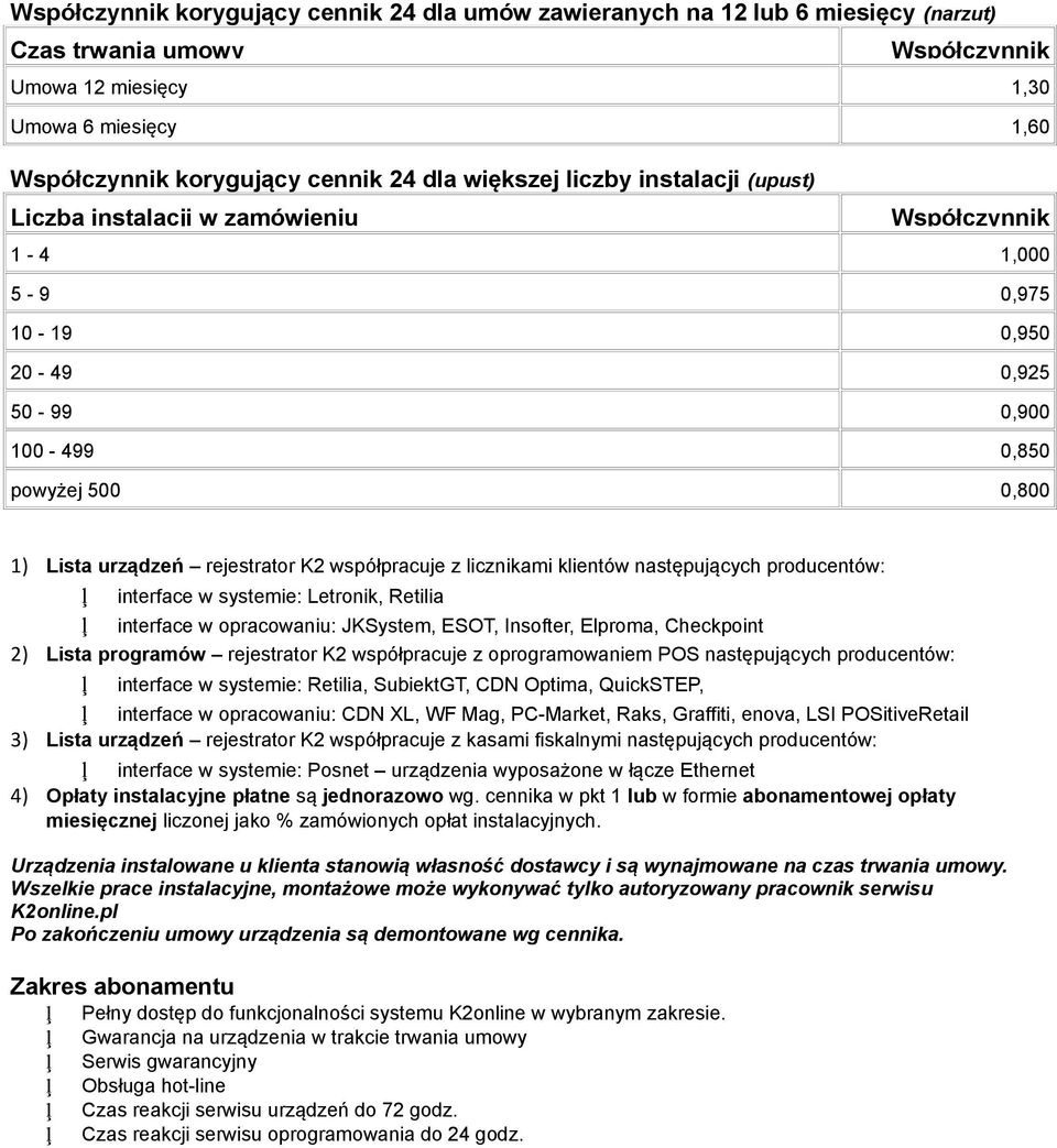 współpracuje z licznikami klientów następujących producentów: interface w systemie: Letronik, Retilia interface w opracowaniu: JKSystem, ESOT, Insofter, Elproma, Checkpoint 2) Lista programów