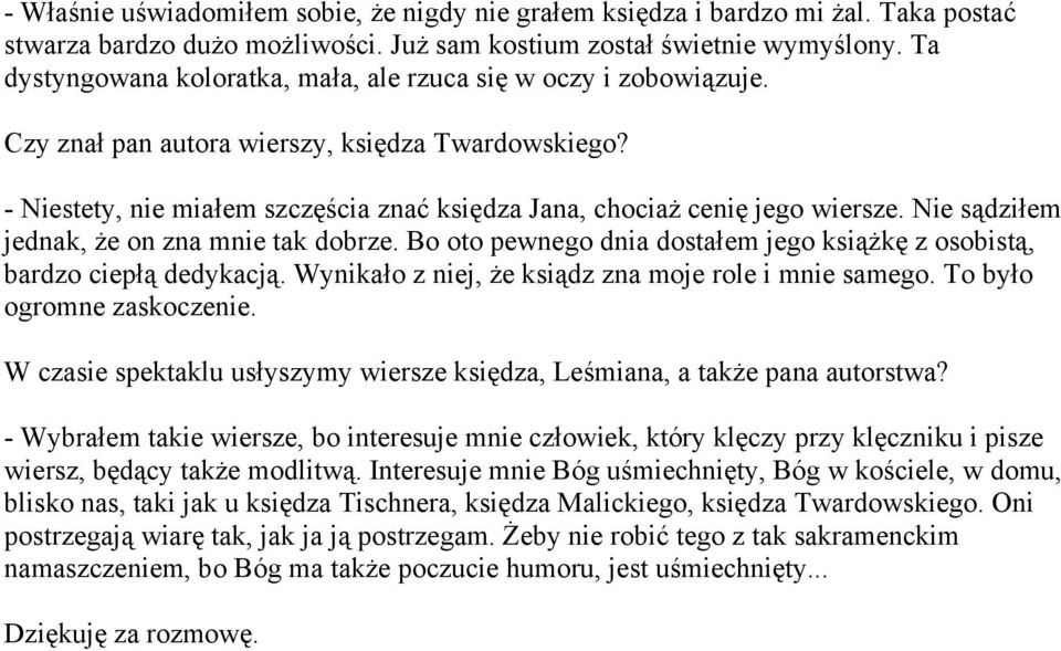 Nie sądziłem jednak, że on zna mnie tak dobrze. Bo oto pewnego dnia dostałem jego książkę z osobistą, bardzo ciepłą dedykacją. Wynikało z niej, że ksiądz zna moje role i mnie samego.