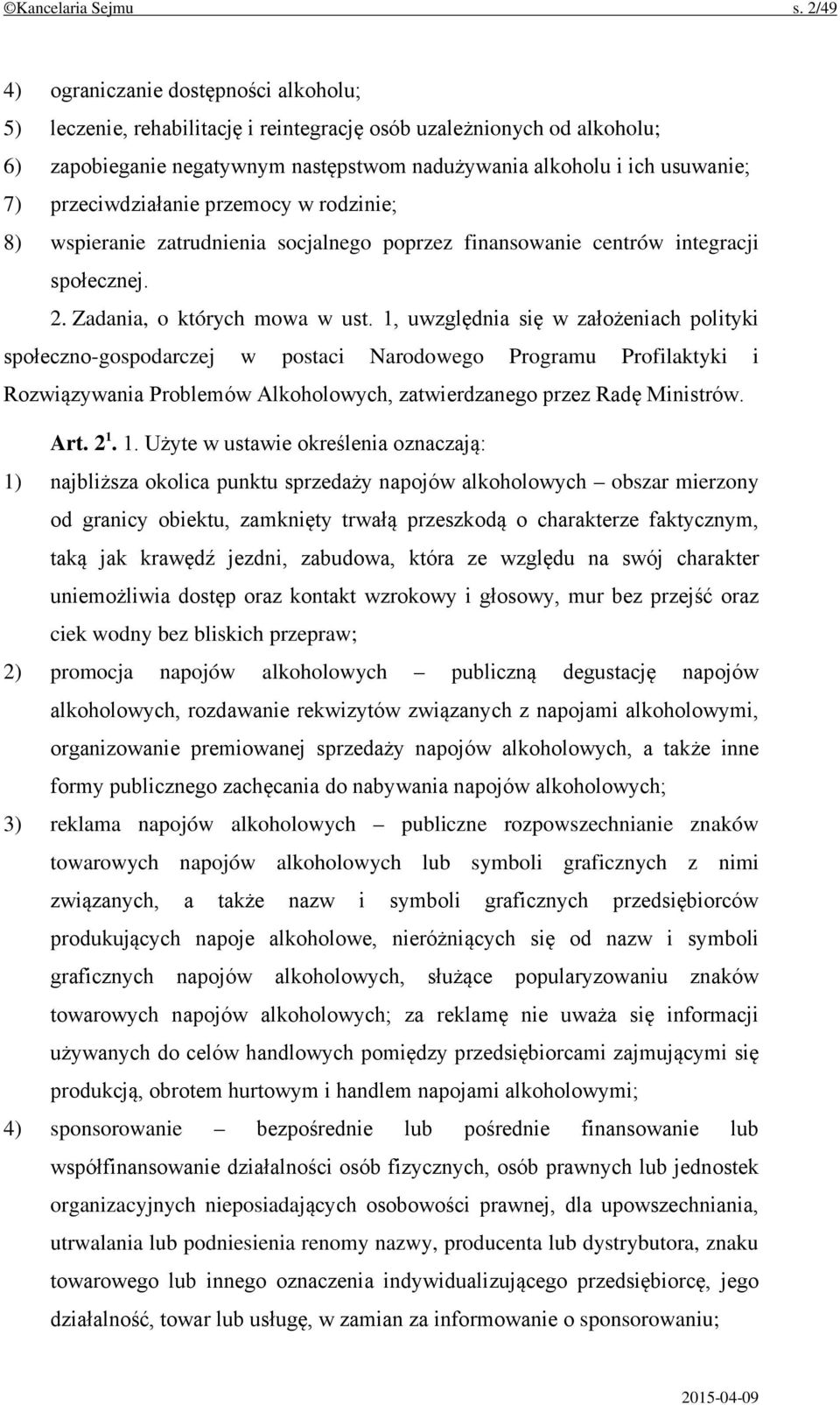 przeciwdziałanie przemocy w rodzinie; 8) wspieranie zatrudnienia socjalnego poprzez finansowanie centrów integracji społecznej. 2. Zadania, o których mowa w ust.
