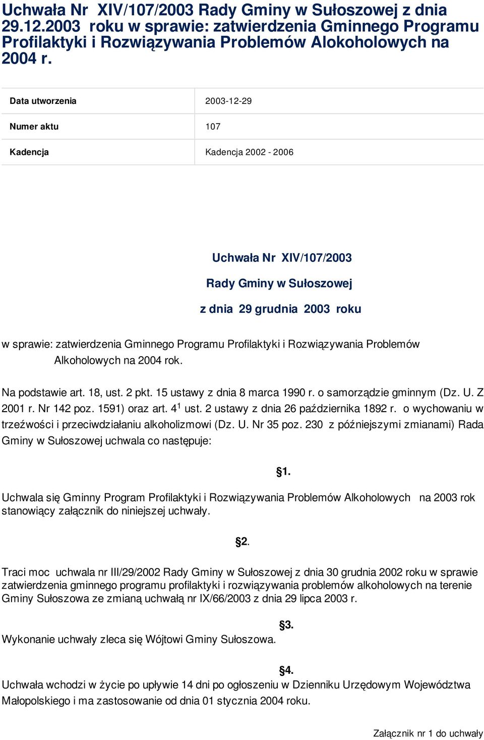 Profilaktyki i Rozwiązywania Problemów Alkoholowych na 2004 rok. Na podstawie art. 18, ust. 2 pkt. 15 ustawy z dnia 8 marca 1990 r. o samorządzie gminnym (Dz. U. Z 1 2001 r. Nr 142 poz.