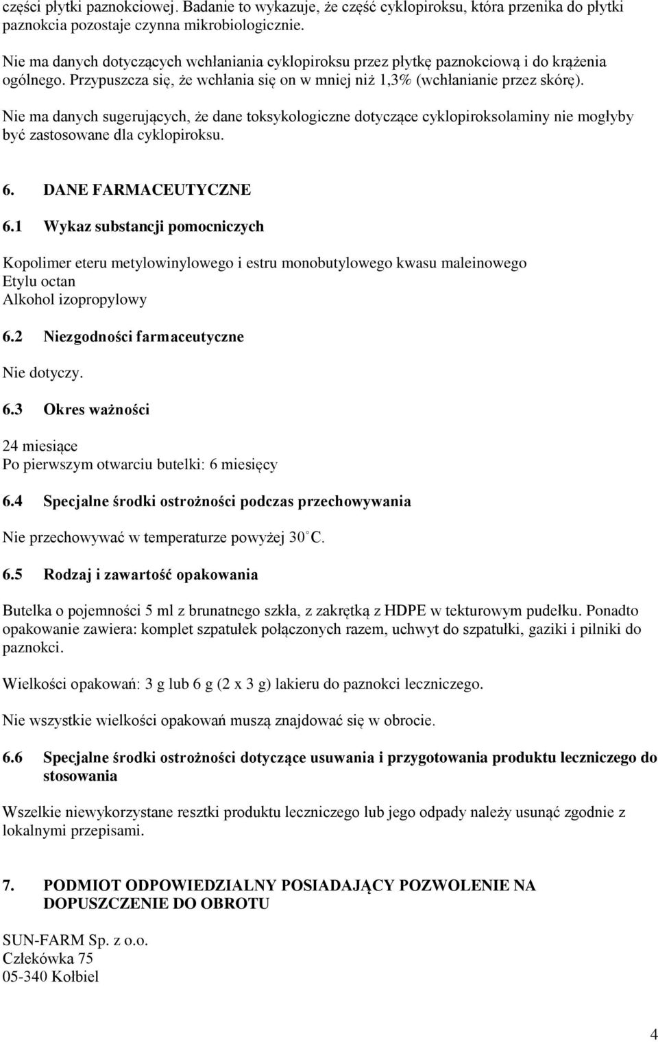 Nie ma danych sugerujących, że dane toksykologiczne dotyczące cyklopiroksolaminy nie mogłyby być zastosowane dla cyklopiroksu. 6. DANE FARMACEUTYCZNE 6.