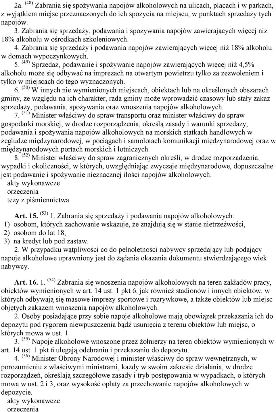 Zabrania się sprzedaży i podawania napojów zawierających więcej niż 18% alkoholu w domach wypoczynkowych. 5.