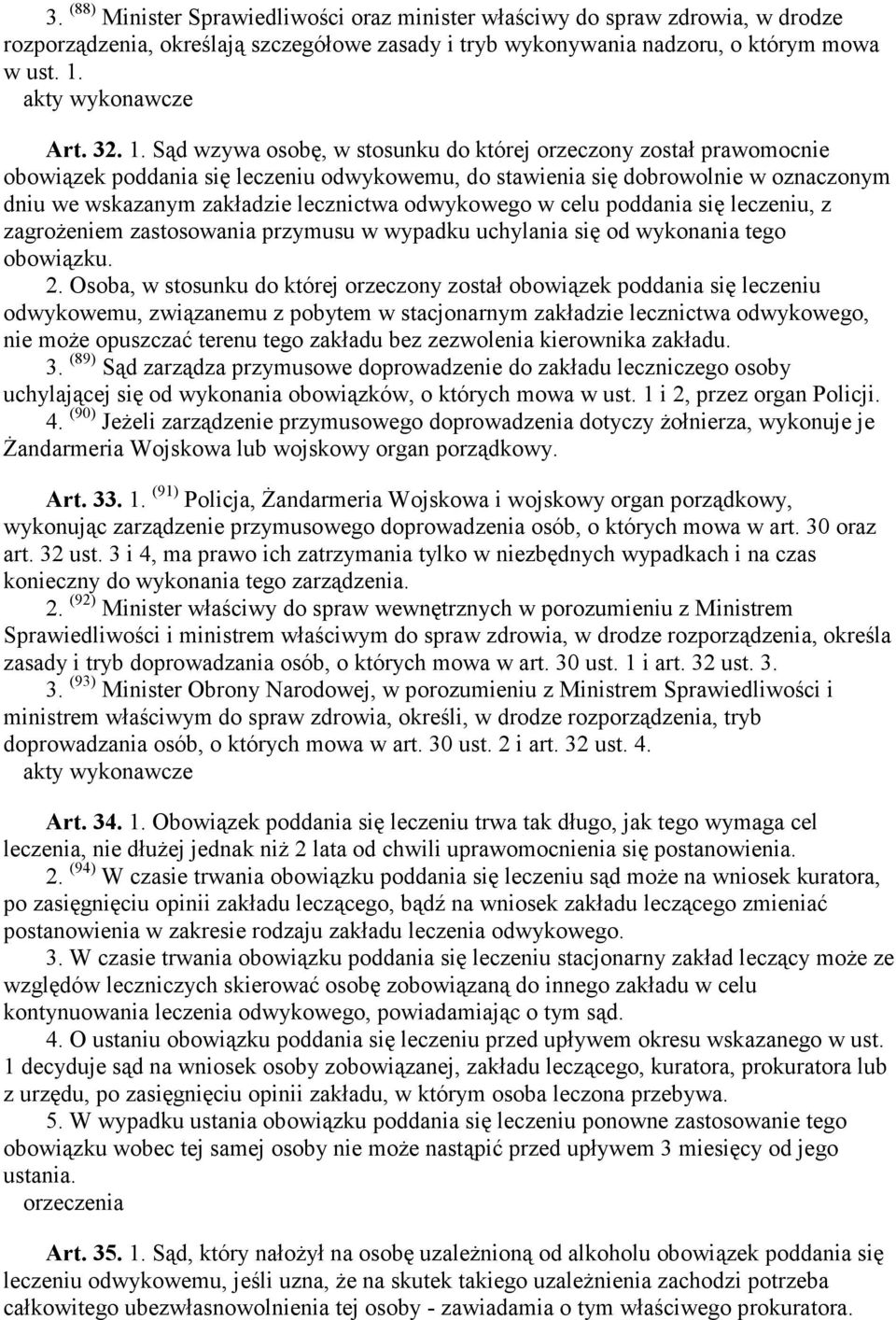 Sąd wzywa osobę, w stosunku do której orzeczony został prawomocnie obowiązek poddania się leczeniu odwykowemu, do stawienia się dobrowolnie w oznaczonym dniu we wskazanym zakładzie lecznictwa