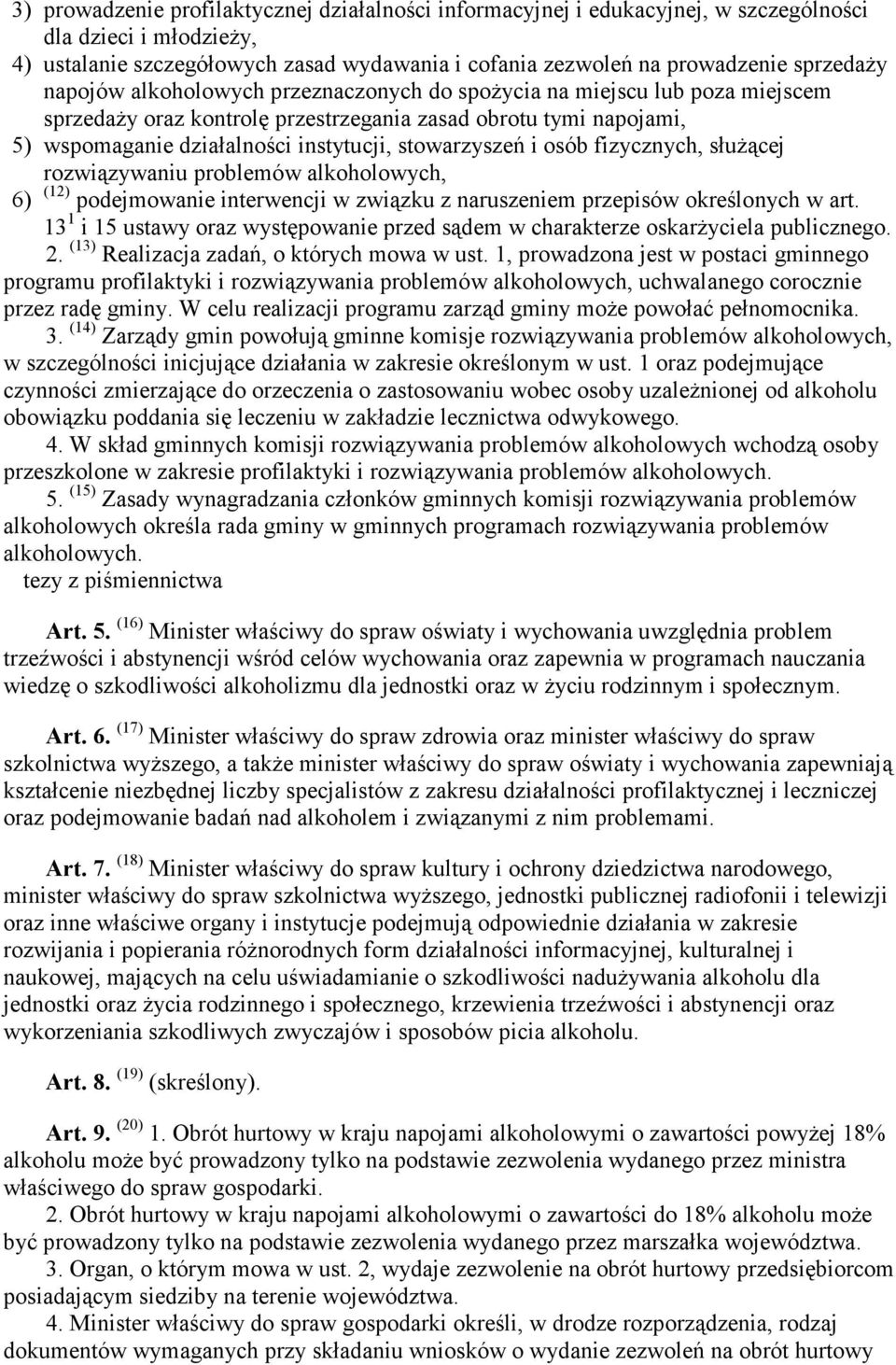 osób fizycznych, służącej rozwiązywaniu problemów alkoholowych, 6) (12) podejmowanie interwencji w związku z naruszeniem przepisów określonych w art.