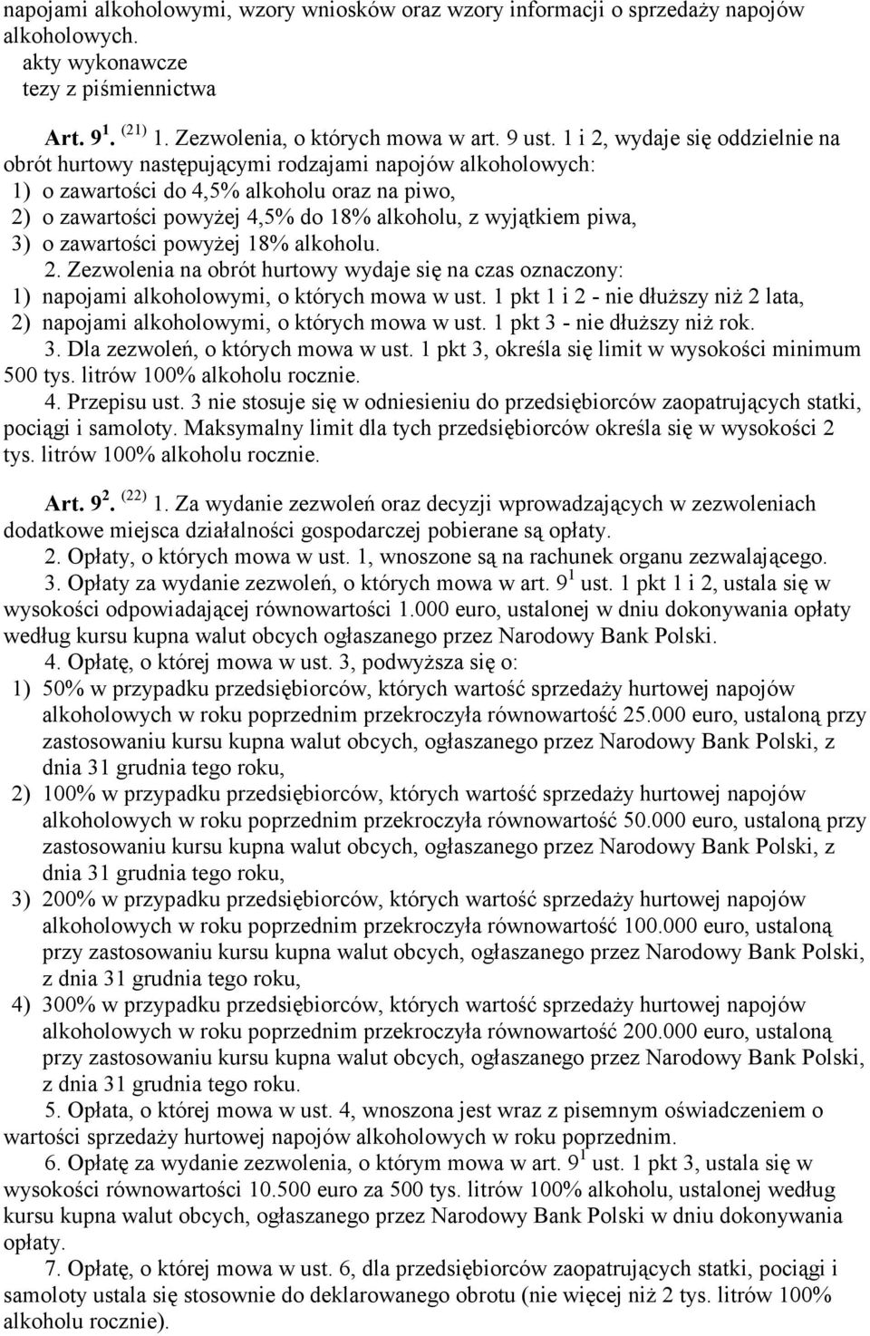 piwa, 3) o zawartości powyżej 18% alkoholu. 2. Zezwolenia na obrót hurtowy wydaje się na czas oznaczony: 1) napojami alkoholowymi, o których mowa w ust.