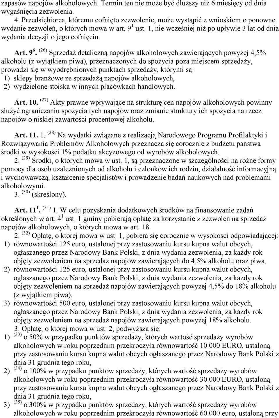 1, nie wcześniej niż po upływie 3 lat od dnia wydania decyzji o jego cofnięciu. Art. 9 6.