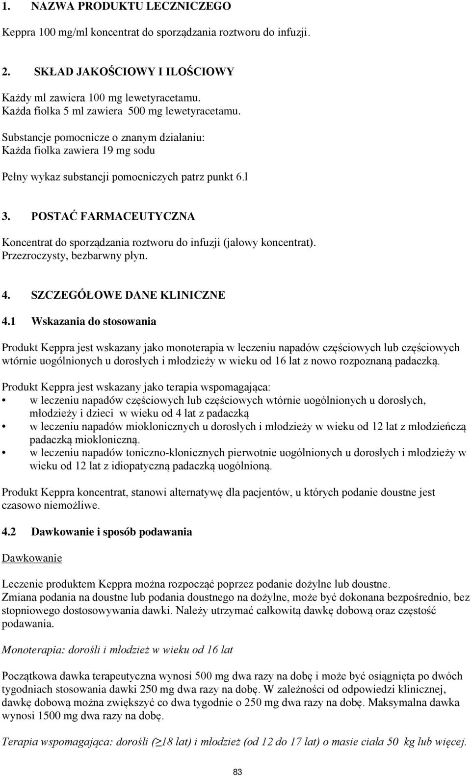 POSTAĆ FARMACEUTYCZNA Koncentrat do sporządzania roztworu do infuzji (jałowy koncentrat). Przezroczysty, bezbarwny płyn. 4. SZCZEGÓŁOWE DANE KLINICZNE 4.