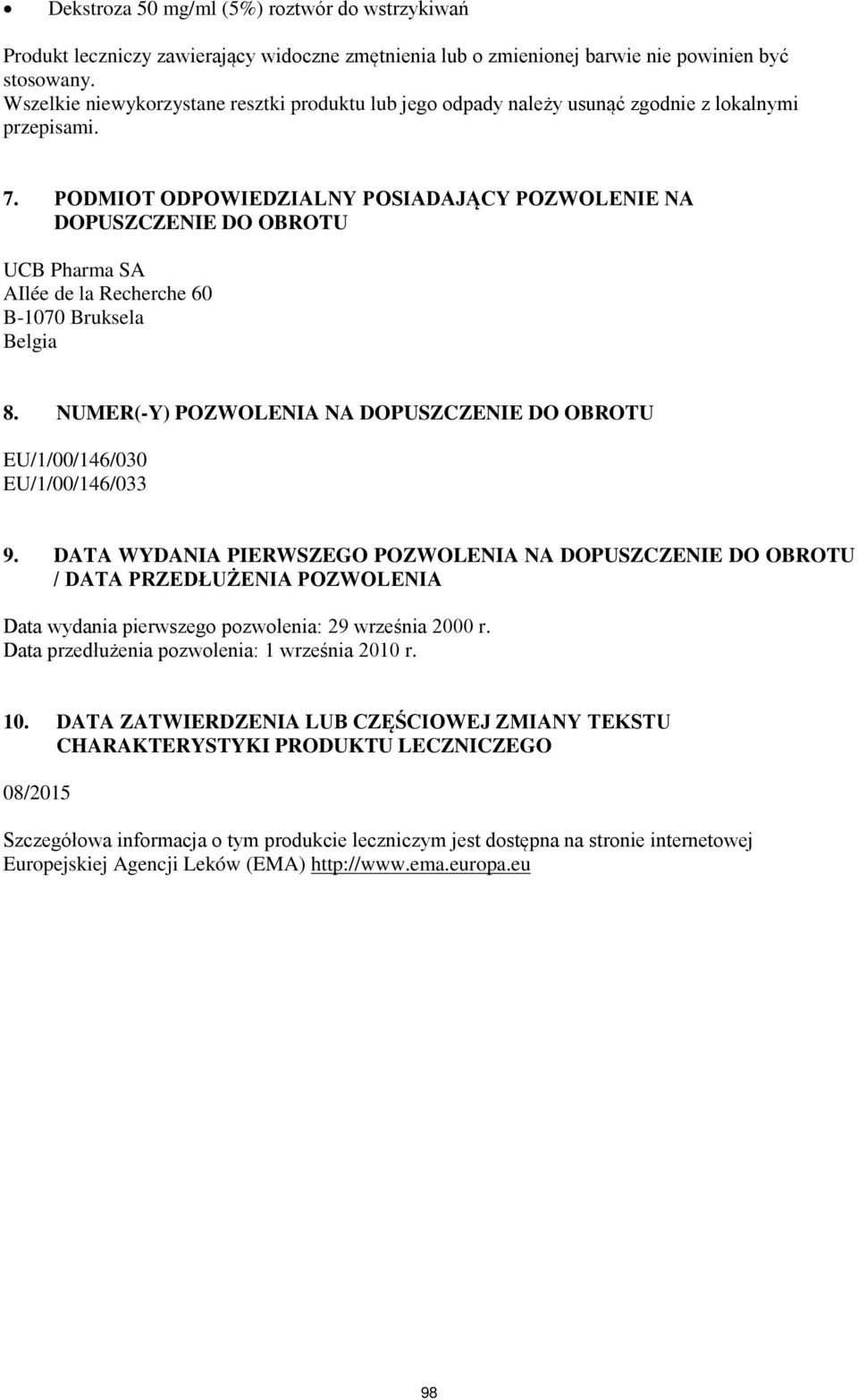 PODMIOT ODPOWIEDZIALNY POSIADAJĄCY POZWOLENIE NA DOPUSZCZENIE DO OBROTU UCB Pharma SA AIlée de la Recherche 60 B-1070 Bruksela Belgia 8.