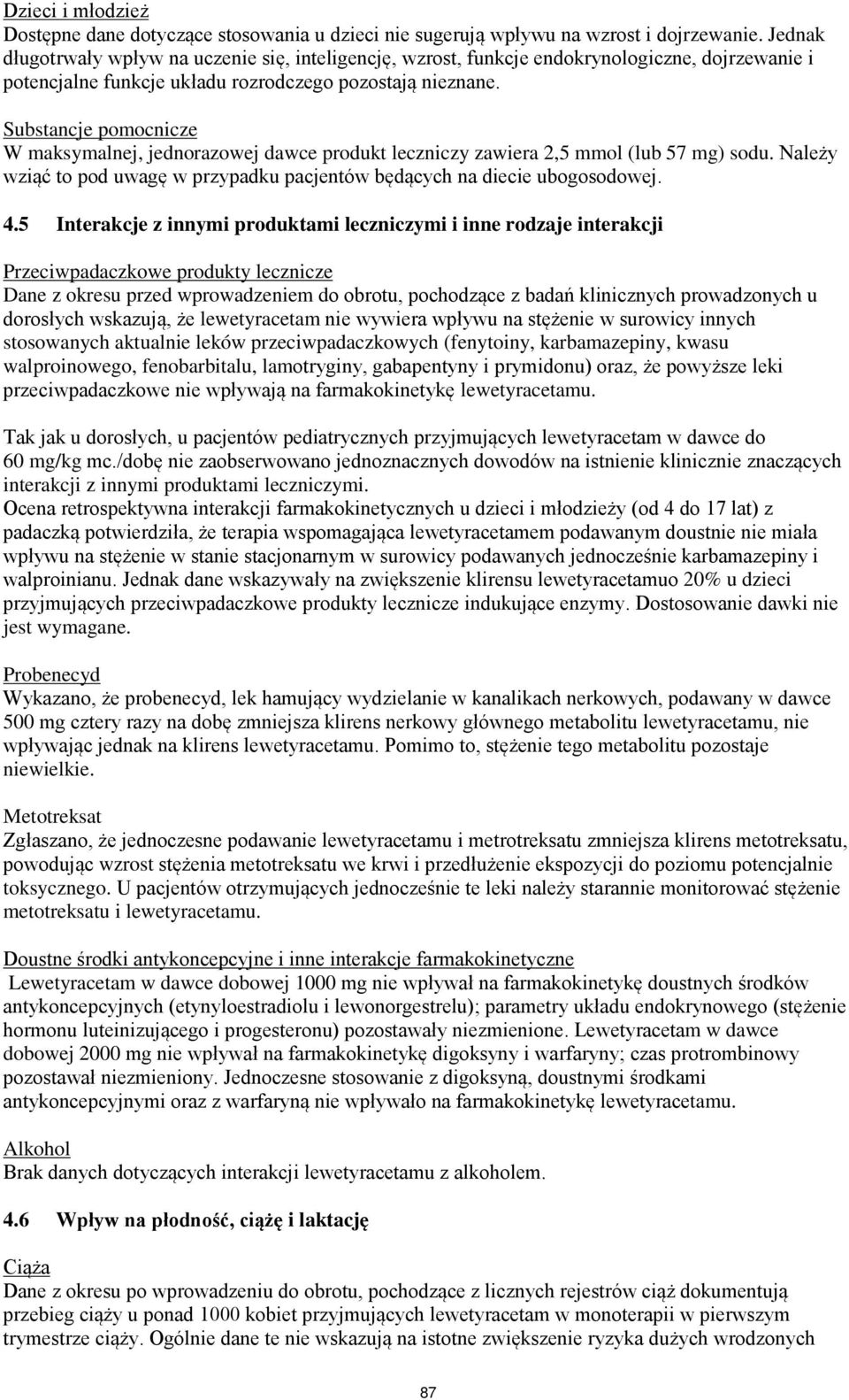 Substancje pomocnicze W maksymalnej, jednorazowej dawce produkt leczniczy zawiera 2,5 mmol (lub 57 mg) sodu. Należy wziąć to pod uwagę w przypadku pacjentów będących na diecie ubogosodowej. 4.