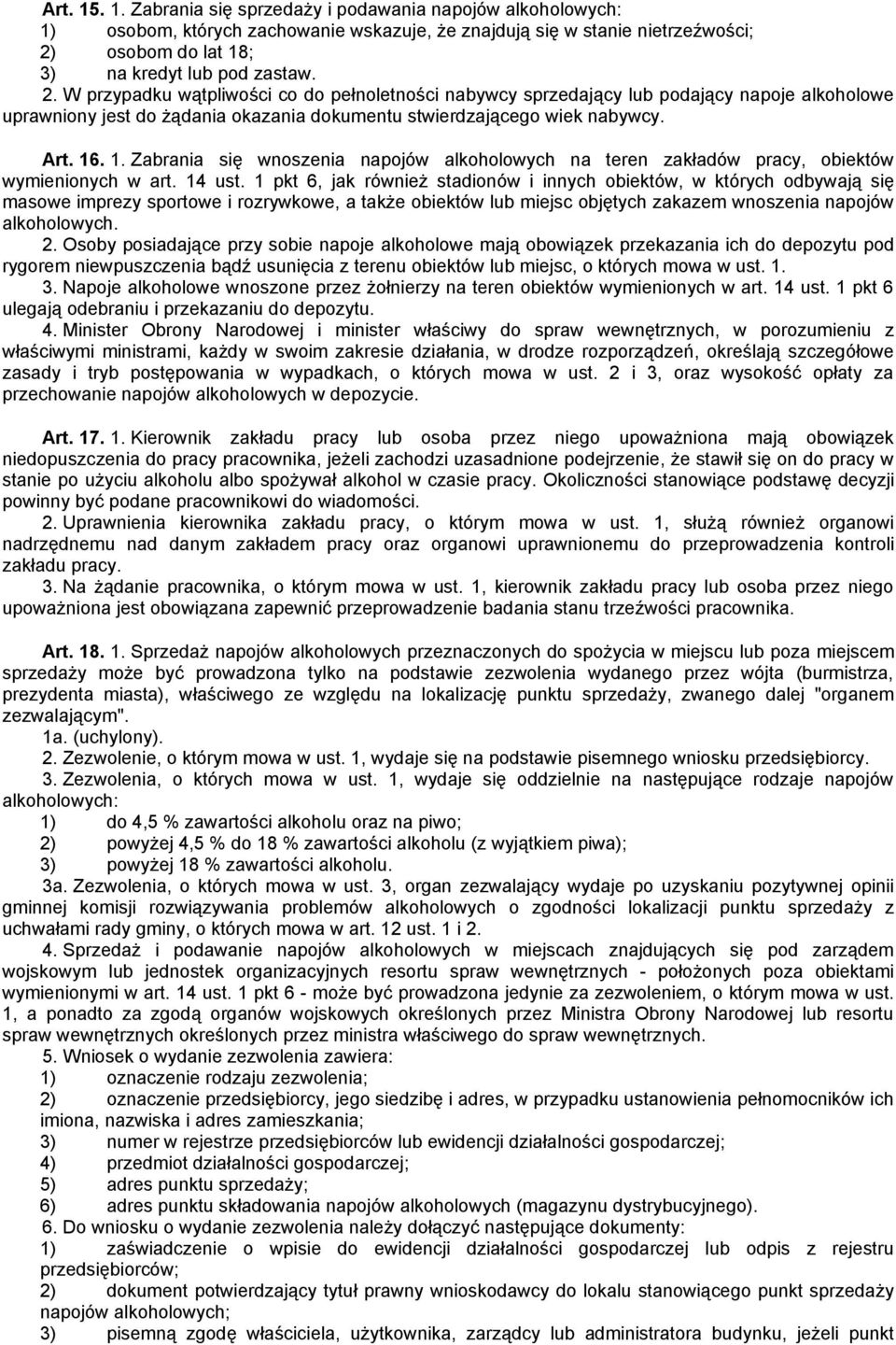 . 1. Zabrania się wnoszenia napojów alkoholowych na teren zakładów pracy, obiektów wymienionych w art. 14 ust.