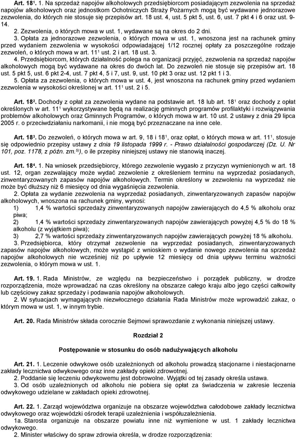 do których nie stosuje się przepisów art. 18 ust. 4, ust. 5 pkt 5, ust. 6, ust. 7 pkt 4 i 6 oraz ust. 9-14. 2. Zezwolenia, o których mowa w ust. 1, wydawane są na okres do 2 dni. 3.