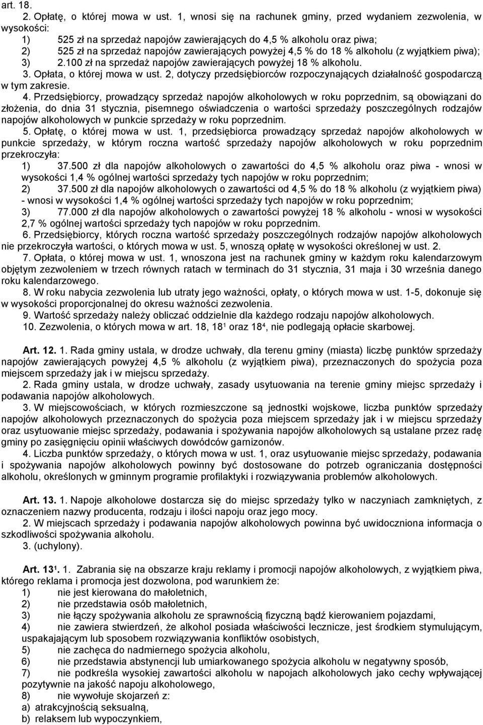 4,5 % do 18 % alkoholu (z wyjątkiem piwa); 3) 2.100 zł na sprzedaż napojów zawierających powyżej 18 % alkoholu. 3. Opłata, o której mowa w ust.