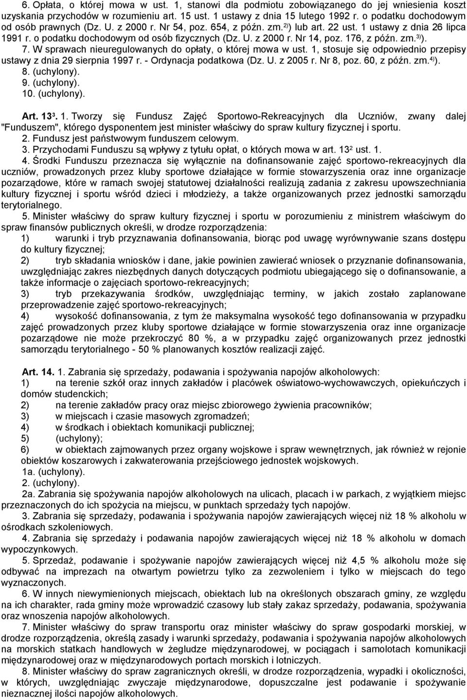 176, z późn. zm. 3) ). 7. W sprawach nieuregulowanych do opłaty, o której mowa w ust. 1, stosuje się odpowiednio przepisy ustawy z dnia 29 sierpnia 1997 r. - Ordynacja podatkowa (Dz. U. z 2005 r.