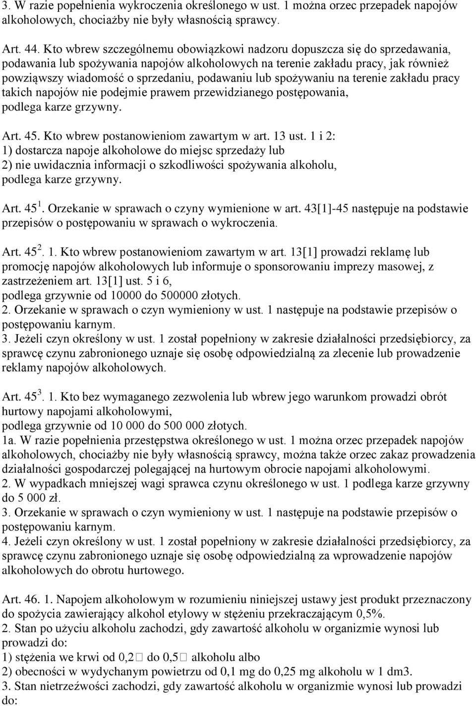 podawaniu lub spożywaniu na terenie zakładu pracy takich napojów nie podejmie prawem przewidzianego postępowania, podlega karze grzywny. Art. 45. Kto wbrew postanowieniom zawartym w art. 13 ust.