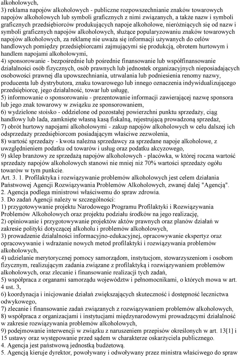 uważa się informacji używanych do celów handlowych pomiędzy przedsiębiorcami zajmującymi się produkcją, obrotem hurtowym i handlem napojami alkoholowymi, 4) sponsorowanie - bezpośrednie lub pośrednie