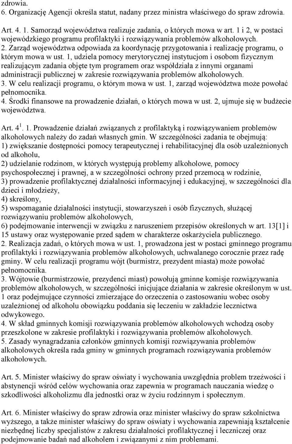 1, udziela pomocy merytorycznej instytucjom i osobom fizycznym realizującym zadania objęte tym programem oraz współdziała z innymi organami administracji publicznej w zakresie rozwiązywania problemów