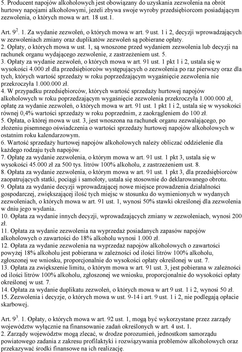 1, są wnoszone przed wydaniem zezwolenia lub decyzji na rachunek organu wydającego zezwolenie, z zastrzeżeniem ust. 5. 3. Opłaty za wydanie zezwoleń, o których mowa w art. 91 ust.