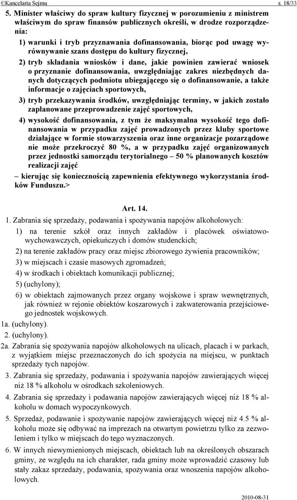 pod uwagę wyrównywanie szans dostępu do kultury fizycznej, 2) tryb składania wniosków i dane, jakie powinien zawierać wniosek o przyznanie dofinansowania, uwzględniając zakres niezbędnych danych