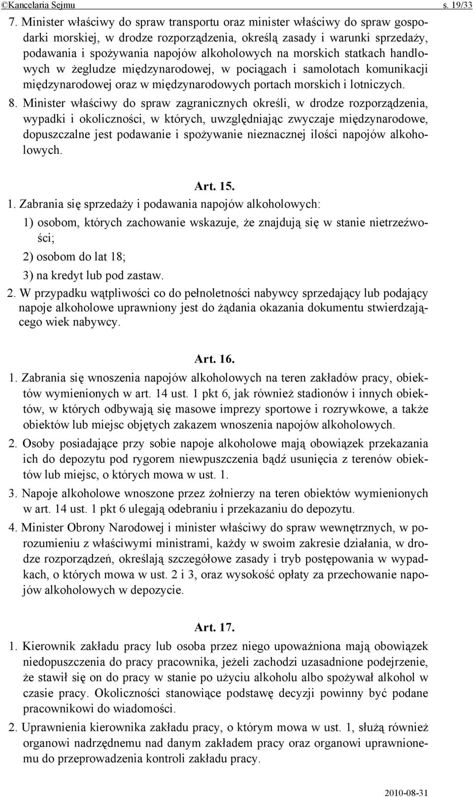 morskich statkach handlowych w żegludze międzynarodowej, w pociągach i samolotach komunikacji międzynarodowej oraz w międzynarodowych portach morskich i lotniczych. 8.