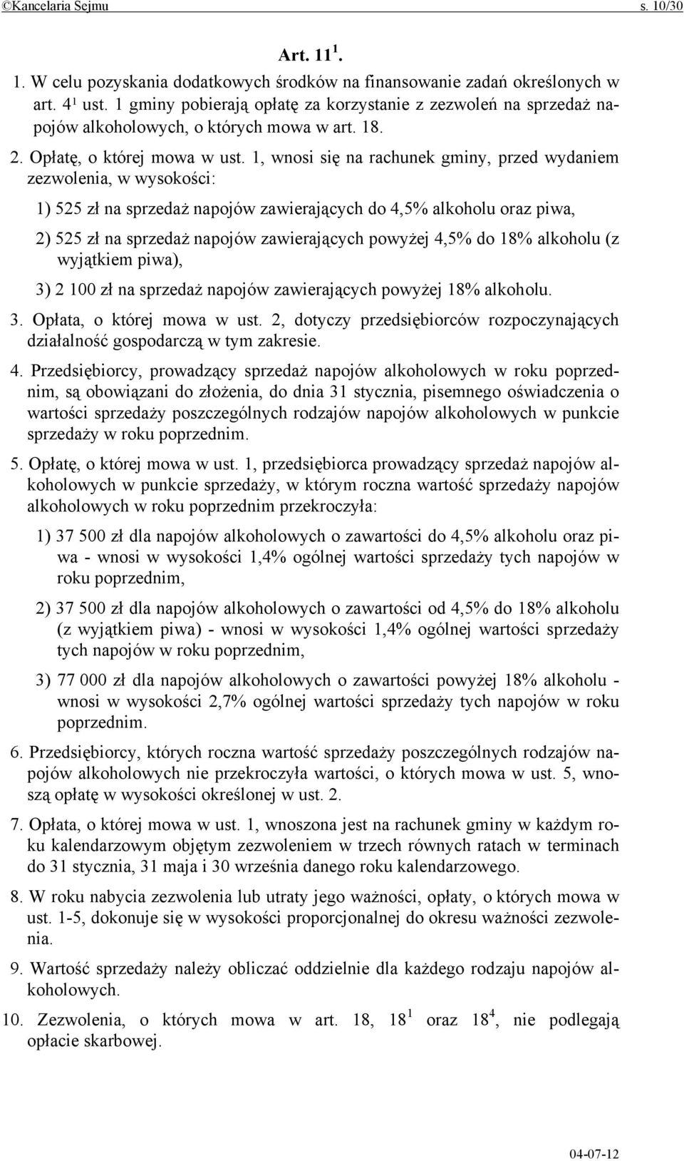 1, wnosi się na rachunek gminy, przed wydaniem zezwolenia, w wysokości: 1) 525 zł na sprzedaż napojów zawierających do 4,5% alkoholu oraz piwa, 2) 525 zł na sprzedaż napojów zawierających powyżej