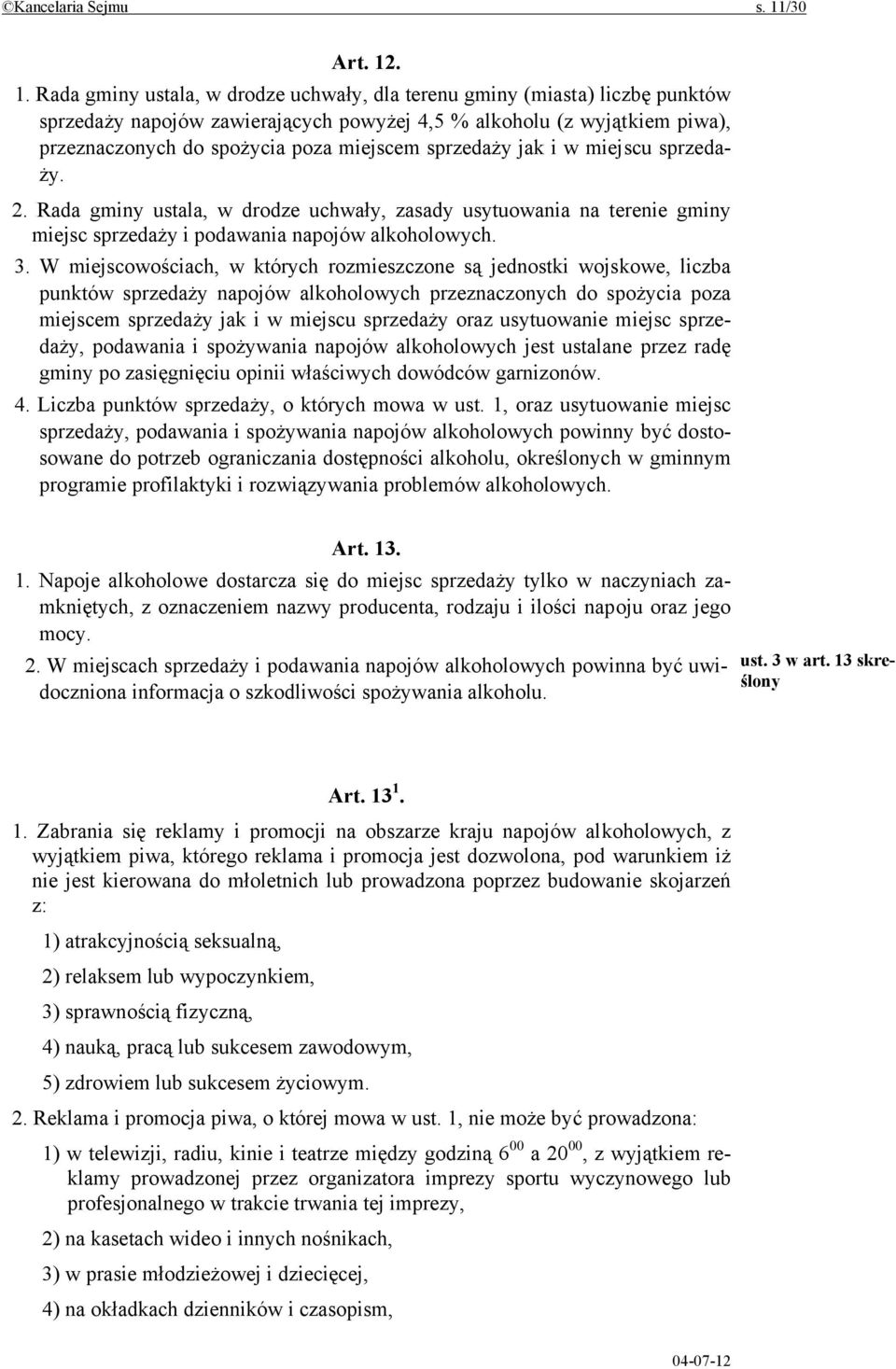 . 1. Rada gminy ustala, w drodze uchwały, dla terenu gminy (miasta) liczbę punktów sprzedaży napojów zawierających powyżej 4,5 % alkoholu (z wyjątkiem piwa), przeznaczonych do spożycia poza miejscem