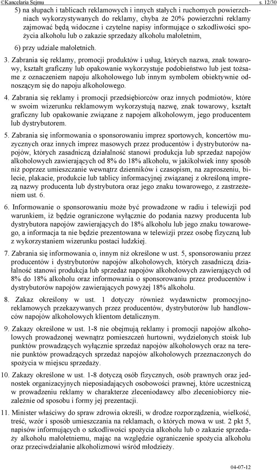 informujące o szkodliwości spożycia alkoholu lub o zakazie sprzedaży alkoholu małoletnim, 6) przy udziale małoletnich. 3.