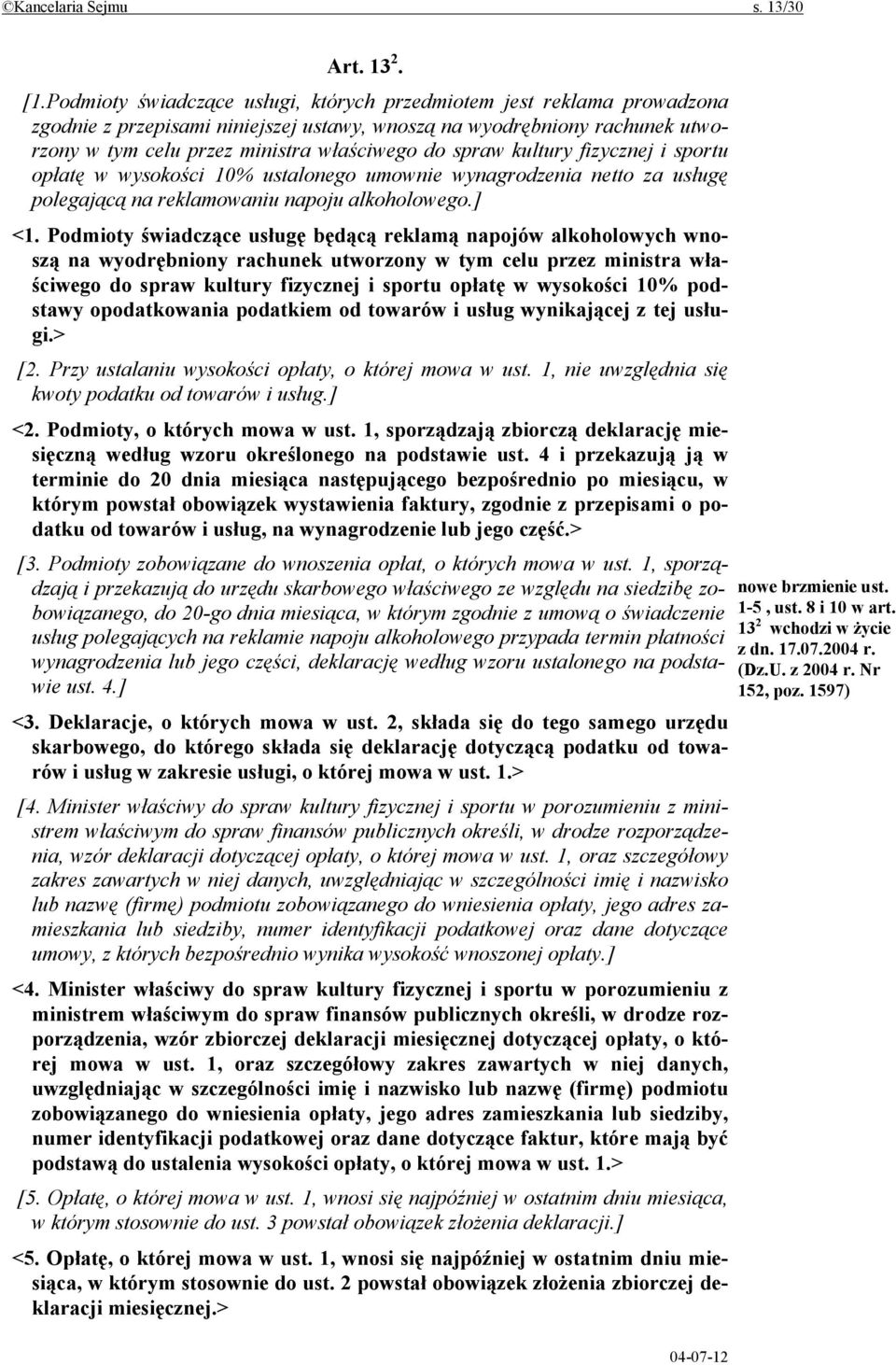 kultury fizycznej i sportu opłatę w wysokości 10% ustalonego umownie wynagrodzenia netto za usługę polegającą na reklamowaniu napoju alkoholowego.] <1.