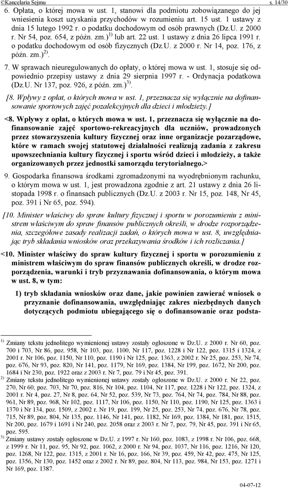 176, z późn. zm.) 2). 7. W sprawach nieuregulowanych do opłaty, o której mowa w ust. 1, stosuje się odpowiednio przepisy ustawy z dnia 29 sierpnia 1997 r. - Ordynacja podatkowa (Dz.U. Nr 137, poz.