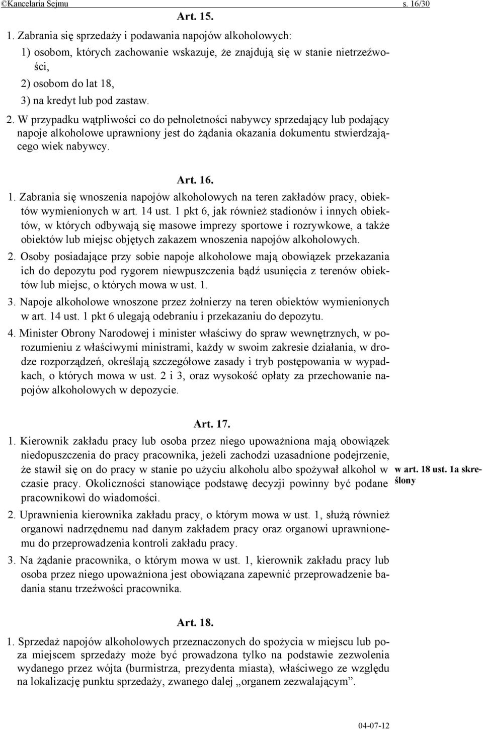 2. W przypadku wątpliwości co do pełnoletności nabywcy sprzedający lub podający napoje alkoholowe uprawniony jest do żądania okazania dokumentu stwierdzającego wiek nabywcy. Art. 16