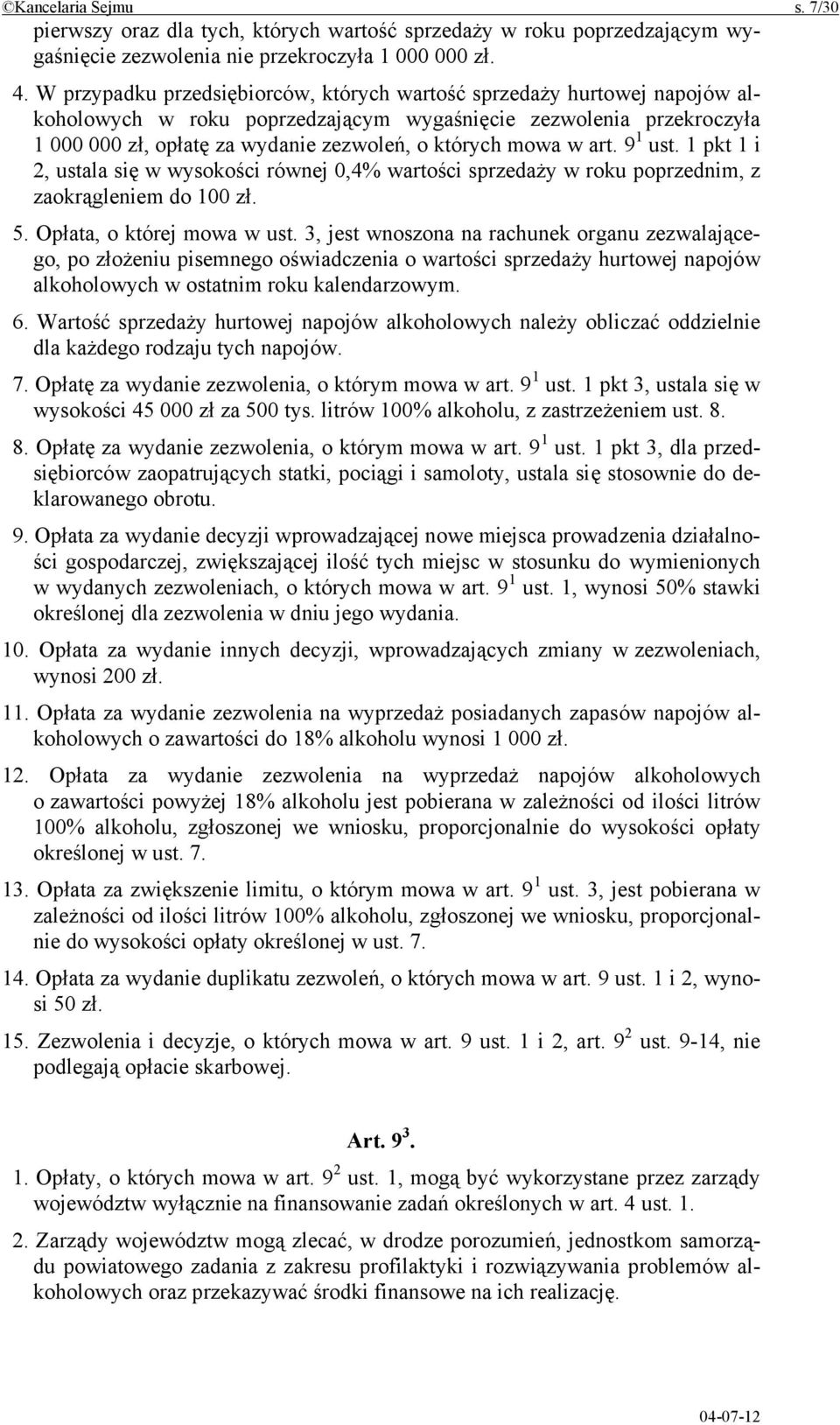 w art. 9 1 ust. 1 pkt 1 i 2, ustala się w wysokości równej 0,4% wartości sprzedaży w roku poprzednim, z zaokrągleniem do 100 zł. 5. Opłata, o której mowa w ust.