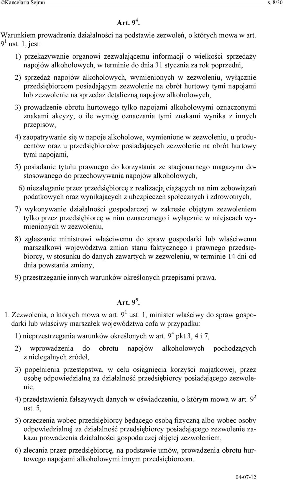 w zezwoleniu, wyłącznie przedsiębiorcom posiadającym zezwolenie na obrót hurtowy tymi napojami lub zezwolenie na sprzedaż detaliczną napojów alkoholowych, 3) prowadzenie obrotu hurtowego tylko