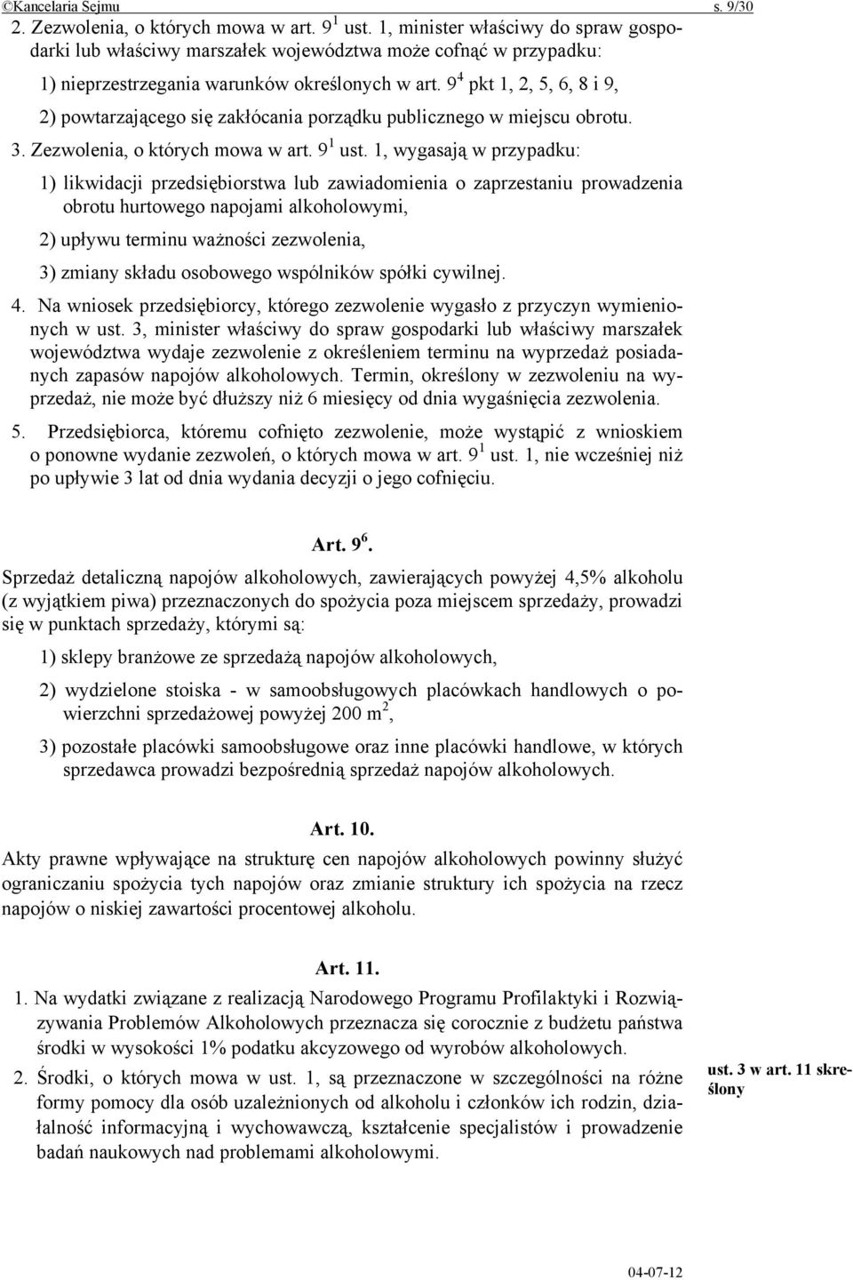 9 4 pkt 1, 2, 5, 6, 8 i 9, 2) powtarzającego się zakłócania porządku publicznego w miejscu obrotu. 3. Zezwolenia, o których mowa w art. 9 1 ust.
