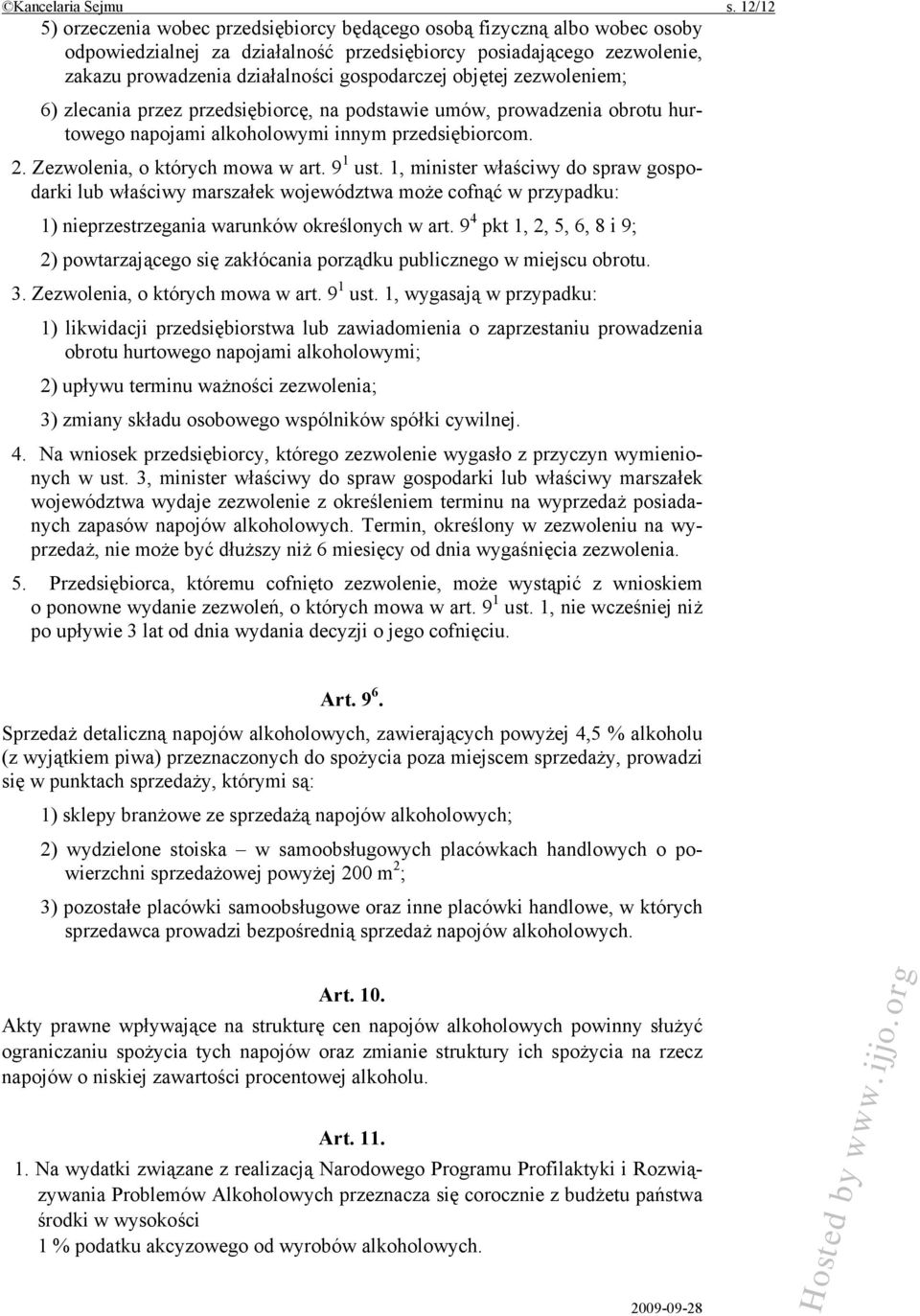 objętej zezwoleniem; 6) zlecania przez przedsiębiorcę, na podstawie umów, prowadzenia obrotu hurtowego napojami alkoholowymi innym przedsiębiorcom. 2. Zezwolenia, o których mowa w art. 9 1 ust.