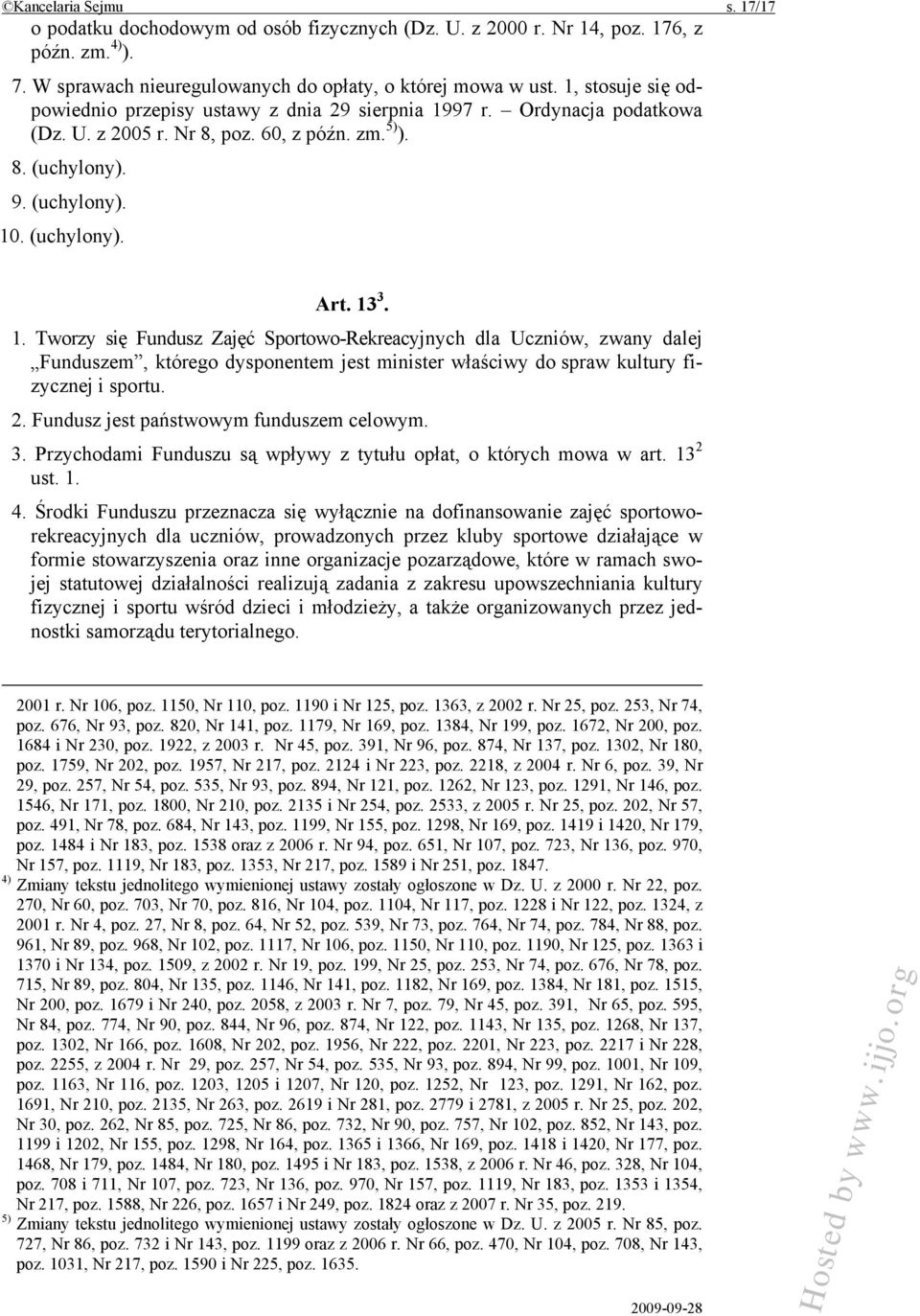 97 r. Ordynacja podatkowa (Dz. U. z 2005 r. Nr 8, poz. 60, z późn. zm. 5) ). 8. (uchylony). 9. (uchylony). 10